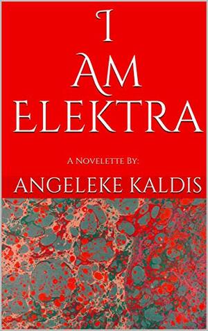 I am Elektra by Angeleke Kaldis