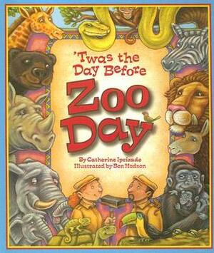Twas the Day Before Zoo Day by Catherine Ipcizade, Ben Hodson