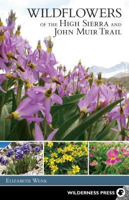 Wildflowers of the High Sierra and John Muir Trail by Elizabeth Wenk