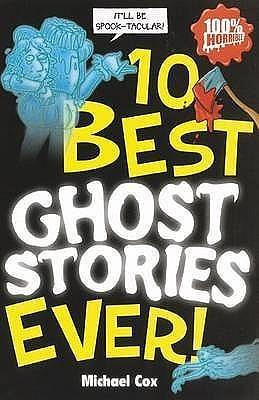 10 Best Ghost Stories Ever by Michael Tickner, Michael Cox