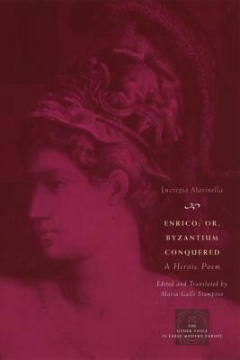 Enrico; Or, Byzantium Conquered: A Heroic Poem by Lucrezia Marinella