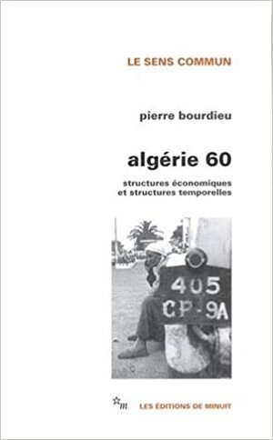 Algérie 60: Structures économiques et structures temporelles by Pierre Bourdieu