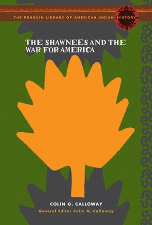 The Shawnees and the War for America: The Penguin Library of American Indian History series by Colin G. Calloway