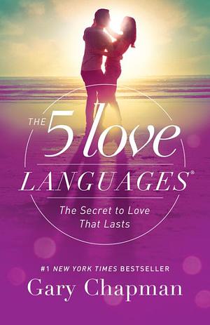 The Five Love Languages: The Secret to Love that Lasts by Gary Chapman