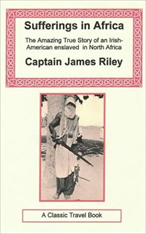 Sufferings in Africa by Captain James Riley