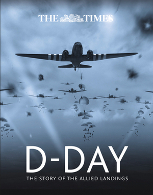 The Times D-Day: The Story of the Allied Landings by Peter Chasseaud, Richard Happer