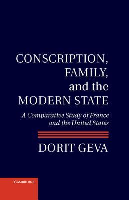 Conscription, Family, and the Modern State: A Comparative Study of France and the United States by Dorit Geva
