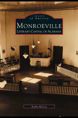Monroeville: Literary Capital of Alabama by Kathy McCoy