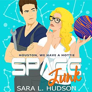 Space Junk: Houston, We Have a Hottie by Sara L. Hudson