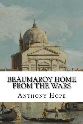 Beaumaroy Home from the Wars by Anthony Hope