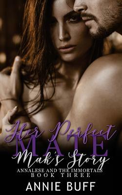 Her Perfect Mate: Mak's Story by Annie Buff