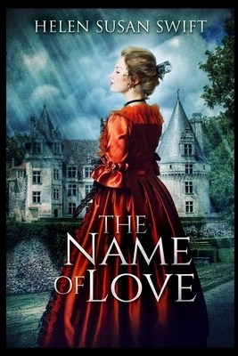 The Name Of Love by Helen Susan Swift
