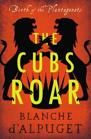 The Cubs Roar by Blanche d'Alpuget