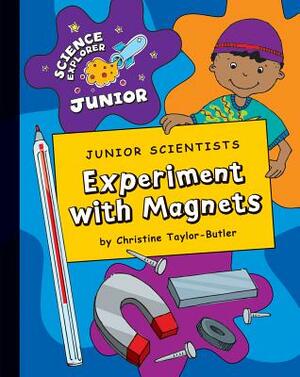 Junior Scientists: Experiment with Magnets by Christine Taylor-Butler