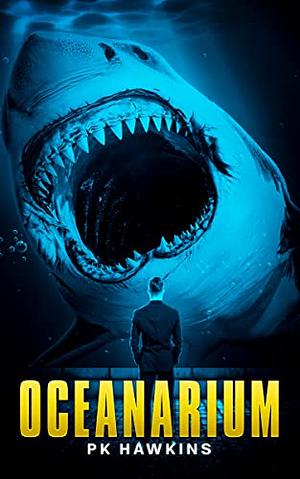 Oceanarium: A Deep Sea Thriller  by P. K. Hawkins