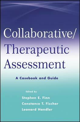 Collaborative / Therapeutic Assessment: A Casebook and Guide by Leonard Handler, Constance T. Fischer, Stephen E. Finn