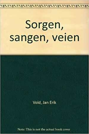 Sorgen, sangen, veien by Jan Erik Vold