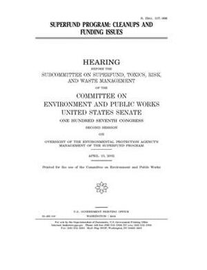 Superfund program: cleanups and funding issues by Committee on Environment and P (senate), United States Congress, United States Senate