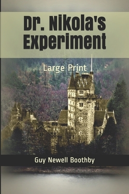 Dr. Nikola's Experiment: Large Print by Guy Newell Boothby