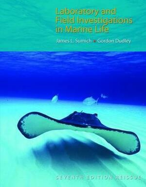 Laboratory and Field Investigations in Marine Life by James L. Sumich, Gordon Dudley