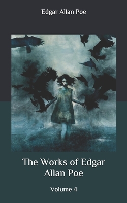 The Works of Edgar Allan Poe: Volume 4 by Edgar Allan Poe