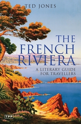 The French Riviera: A Literary Guide for Travellers by Ted Jones