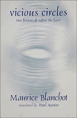 Vicious Circles: Two Fictions & After the Fact by Paul Auster, Maurice Blanchot