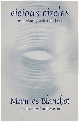 Vicious Circles: Two Fictions & After the Fact by Maurice Blanchot, Paul Auster