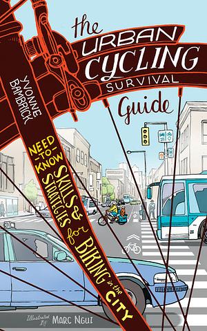 The Urban Cycling Survival Guide: Need-to-Know Skills and Strategies for Biking in the City by Yvonne Bambrick