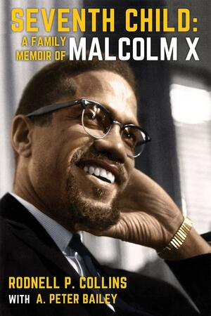 Seventh Child: A Family Memoir of Malcolm X by Rodnell P. Collins, Peter Bailey