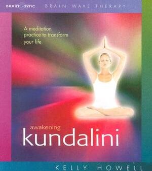 Awakening Kundalini by Kelly Howell