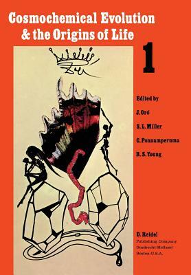 Cosmochemical Evolution and the Origins of Life: Proceedings of the Fourth International Conference on the Origin of Life and the First Meeting of the by Oro