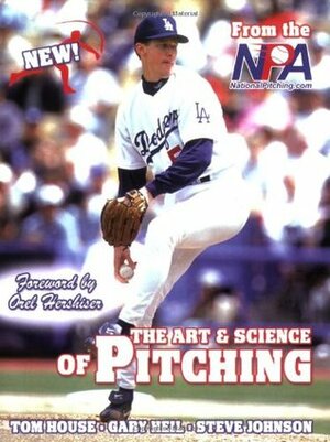 The Art & Science of Pitching by Gary Heil, Steve Johnson, Tom House