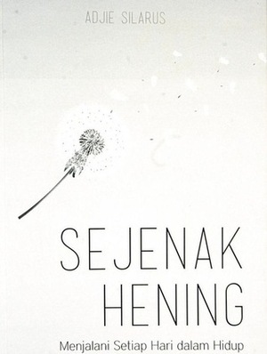 Sejenak Hening by Adjie Silarus