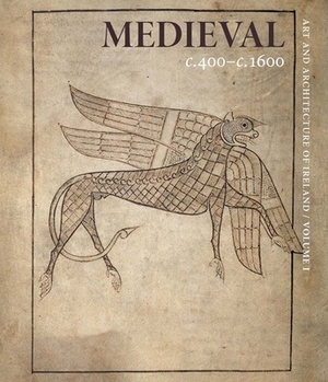 Medieval C. 400-C. 1600: Art and Architecture of Ireland by 