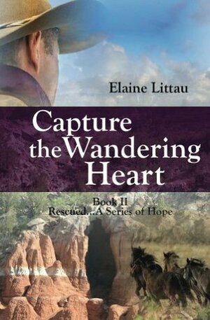 Capture the Wandering Heart by Elaine Littau, Rhonda Price, Jonna Feavel