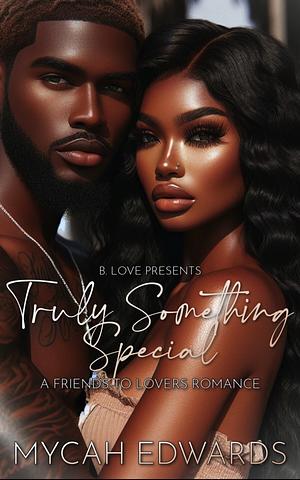 Truly Something Special by Mycah Edwards