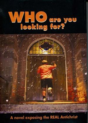Who are you looking for? A novel exposing the real Antichrist by Anna Tikvah