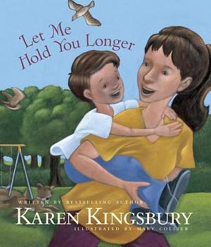 Let Me Hold You Longer by Karen Kingsbury