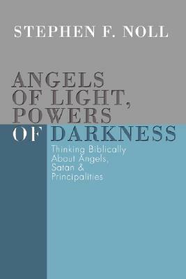 Angels of Light, Powers of Darkness by Stephen Noll