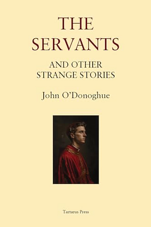 The Servants: And Other Strange Stories by John O'Donoghue