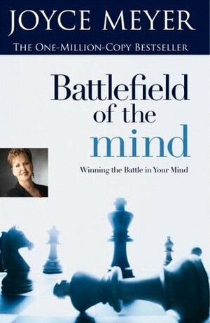 Battlefield Of The Mind: Winning The Battle In Your Mind by Joyce Meyer