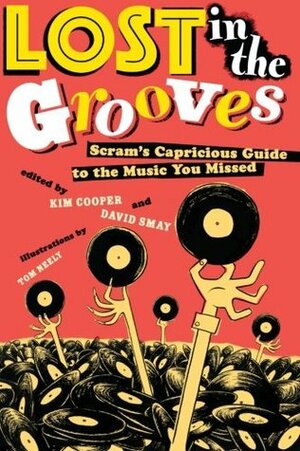 Lost in the Grooves: Scram's Capricious Guide to the Music You Missed by Kim Cooper