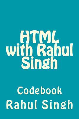 HTML with Rahul Singh: Codebook by Rahul Singh