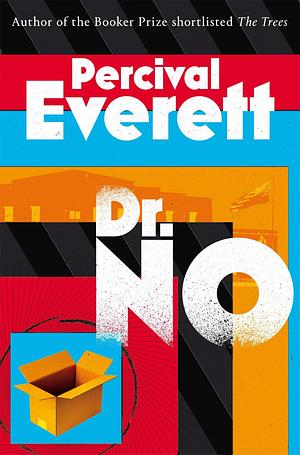 Dr. No: the satirical spy thriller from the Booker Prize-shortlisted author of James by Percival Everett, Percival Everett