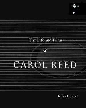 The Life and Films of Carol Reed by James Howard