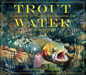 Trout Water: In Pursuit of the World's Most Beautiful Fish by Jim Rowinski