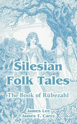 Silesian Folk Tales: The Book of Rubezahl by James Lee, James T. Carey