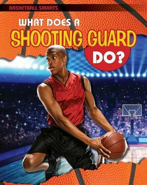 What Does a Shooting Guard Do? by Paul C. Challen