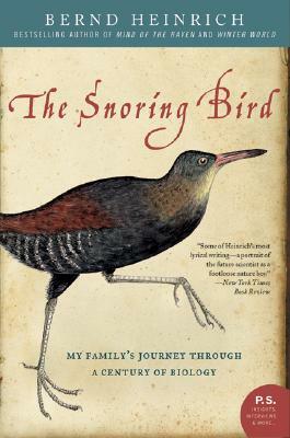 The Snoring Bird: My Family's Journey Through a Century of Biology by Bernd Heinrich